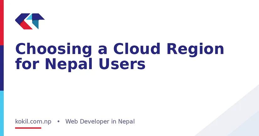 Choosing a Cloud Region for Nepal Users