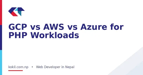 GCP vs AWS vs Azure for PHP Workloads