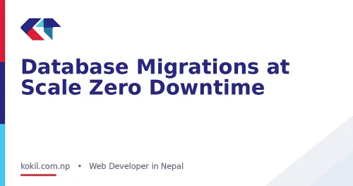 Database Migrations at Scale Zero Downtime