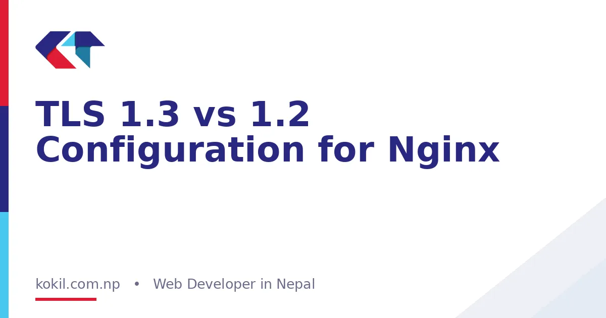 TLS 1.3 vs 1.2 Configuration for Nginx