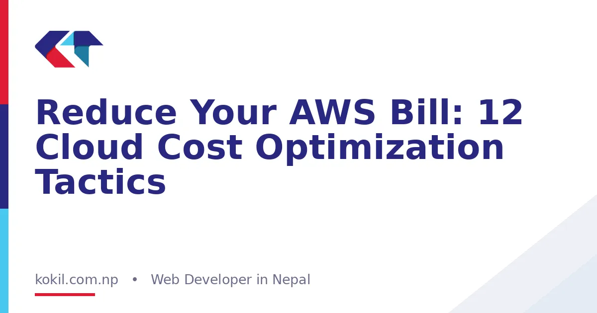 Reduce Your AWS Bill: 12 Cloud Cost Optimization Tactics