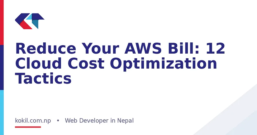 Reduce Your AWS Bill: 12 Cloud Cost Optimization Tactics