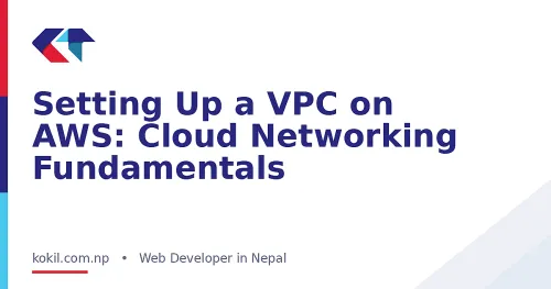 Setting Up a VPC on AWS: Cloud Networking Fundamentals