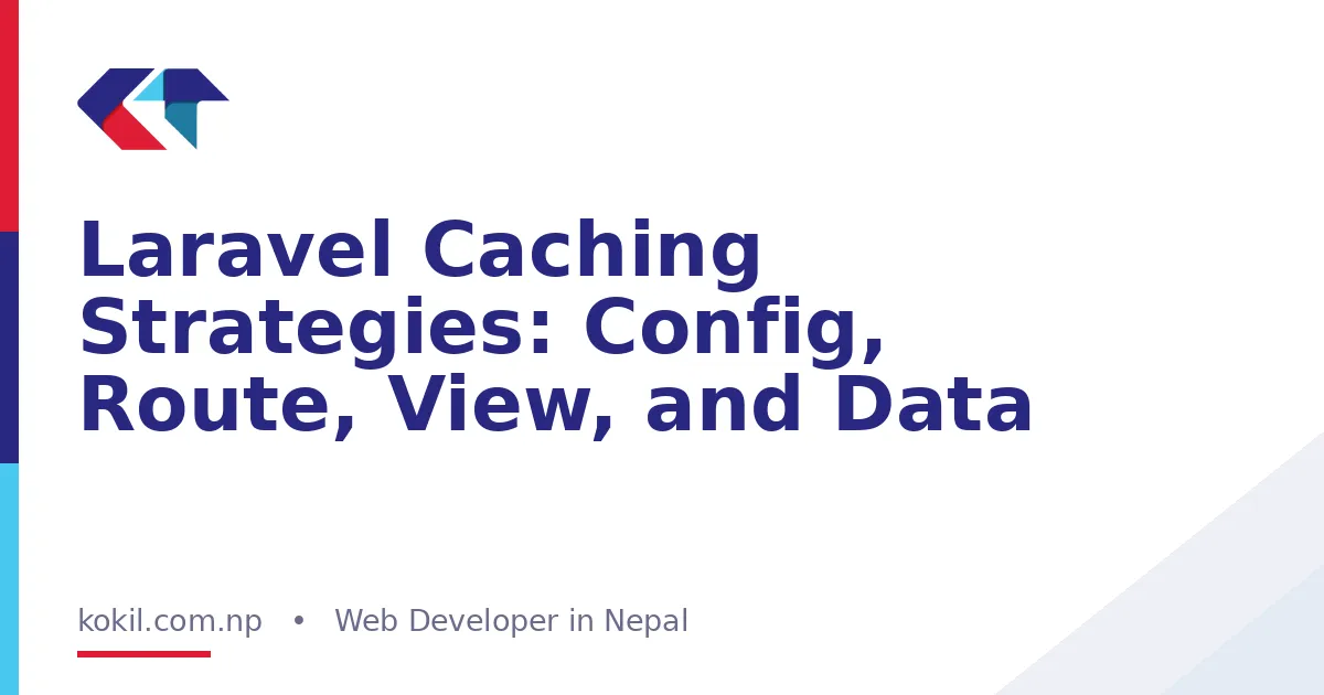 Laravel Caching Strategies: Config, Route, View, and Data