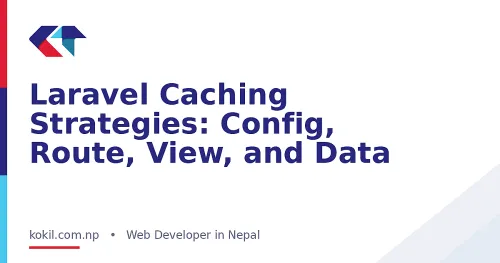 Laravel Caching Strategies: Config, Route, View, and Data