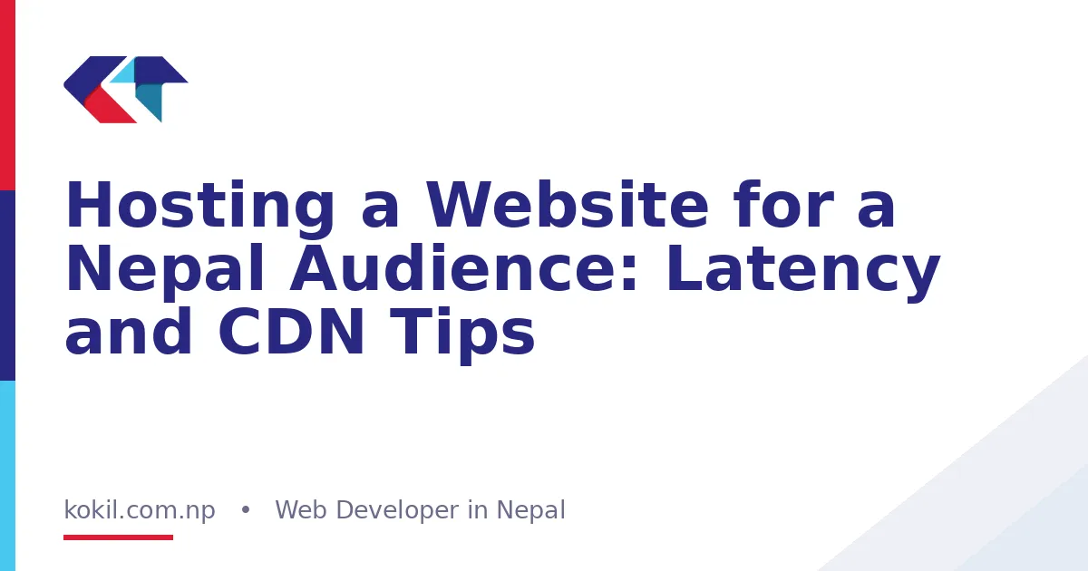 Hosting a Website for a Nepal Audience: Latency and CDN Tips