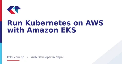 Run Kubernetes on AWS with Amazon EKS