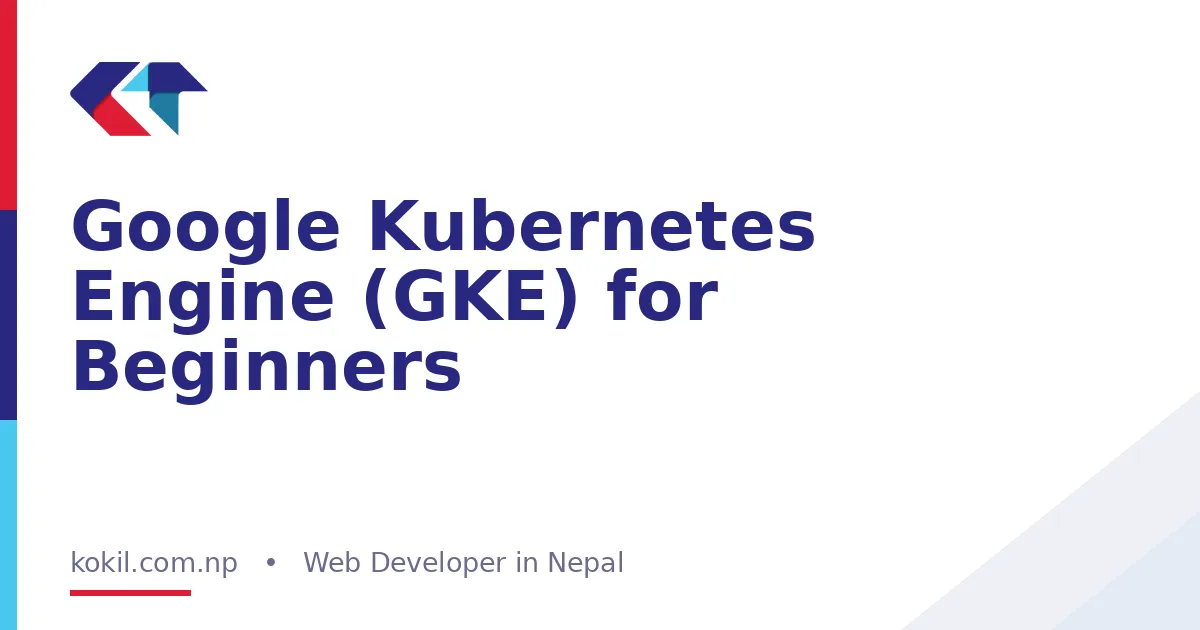 Google Kubernetes Engine (GKE) for Beginners