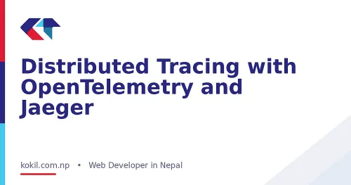 Distributed Tracing with OpenTelemetry and Jaeger
