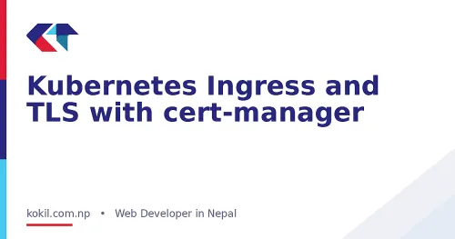 Kubernetes Ingress and TLS with cert-manager