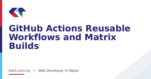 GitHub Actions Reusable Workflows and Matrix Builds