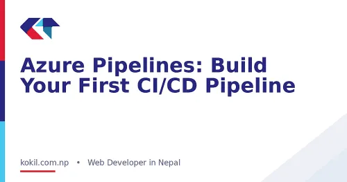 Azure Pipelines: Build Your First CI/CD Pipeline