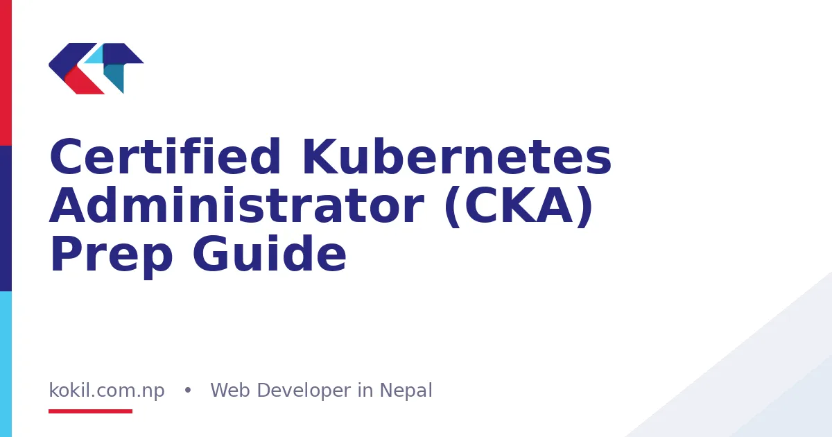 Certified Kubernetes Administrator (CKA) Prep Guide