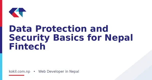 Data Protection and Security Basics for Nepal Fintech