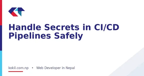 Handle Secrets in CI/CD Pipelines Safely