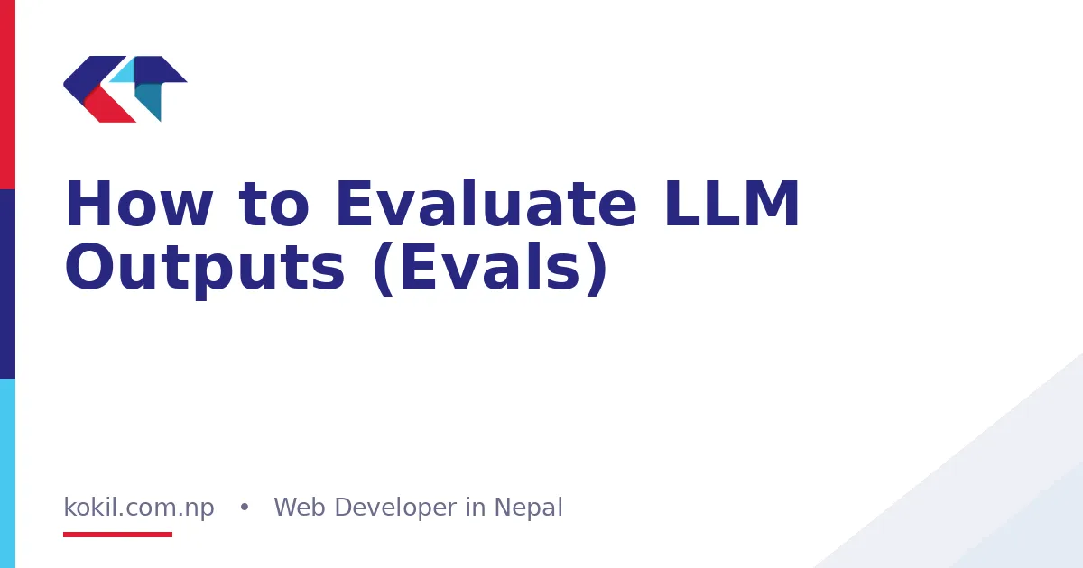 How to Evaluate LLM Outputs (Evals)