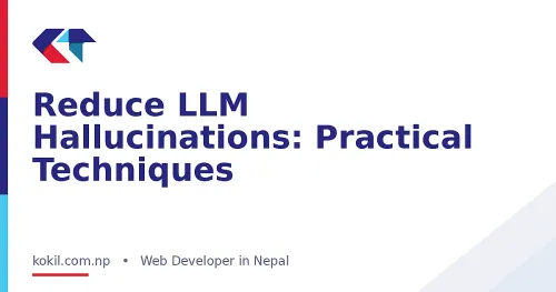 Reduce LLM Hallucinations: Practical Techniques