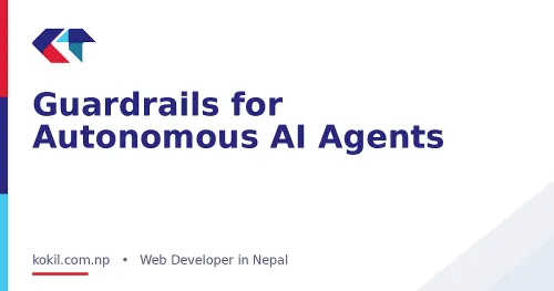 Guardrails for Autonomous AI Agents