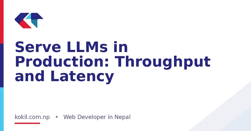 Serve LLMs in Production: Throughput and Latency