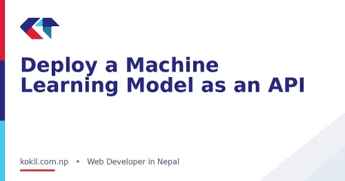 Deploy a Machine Learning Model as an API