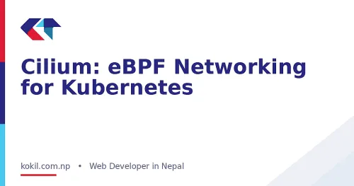 Cilium: eBPF Networking for Kubernetes