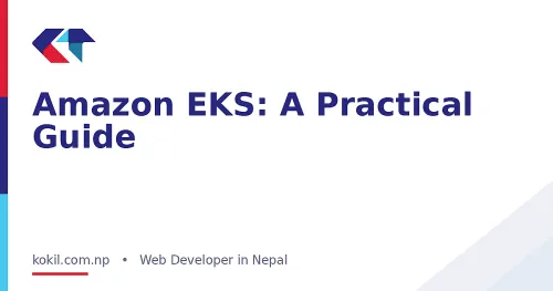 Amazon EKS: A Practical Guide