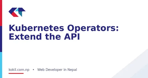 Kubernetes Operators: Extend the API