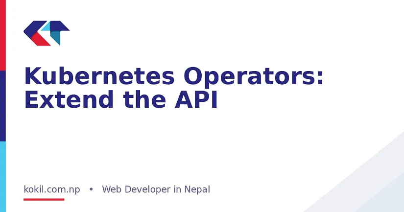 Kubernetes Operators: Extend the API