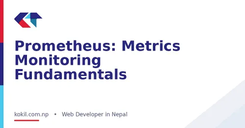 Prometheus: Metrics Monitoring Fundamentals