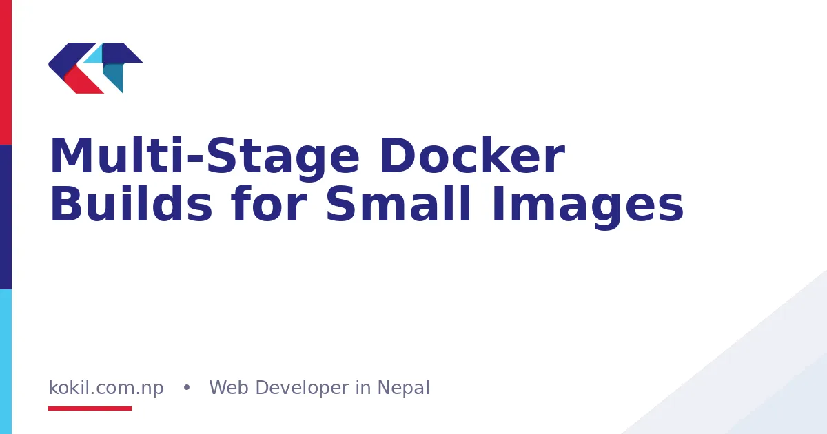 Multi-Stage Docker Builds for Small Images
