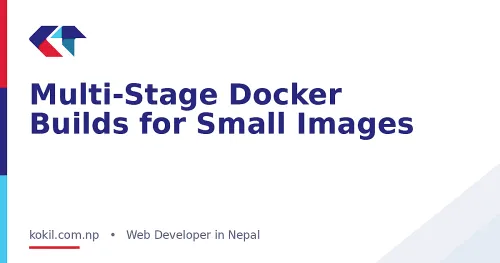 Multi-Stage Docker Builds for Small Images