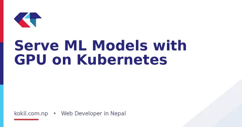Serve ML Models with GPU on Kubernetes