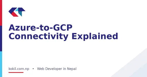 Azure-to-GCP Connectivity Explained