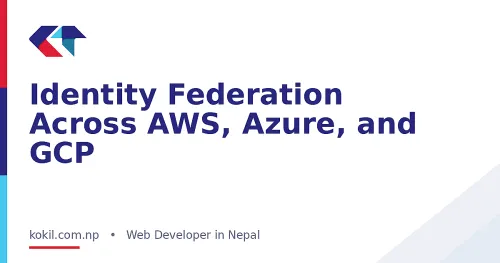 Identity Federation Across AWS, Azure, and GCP