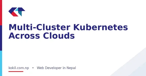 Multi-Cluster Kubernetes Across Clouds