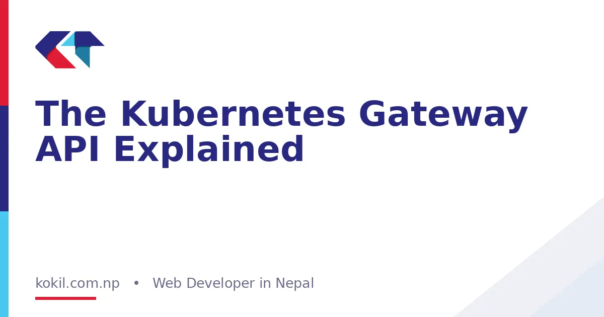 The Kubernetes Gateway API Explained