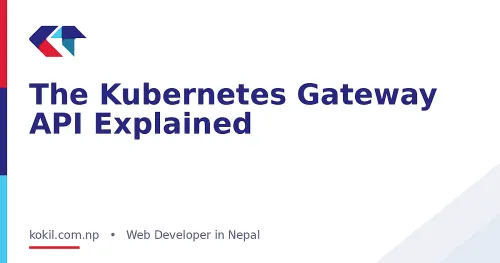 The Kubernetes Gateway API Explained