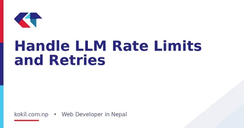 Handle LLM Rate Limits and Retries