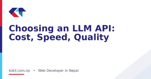 Choosing an LLM API: Cost, Speed, Quality