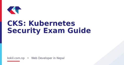 CKS: Kubernetes Security Exam Guide