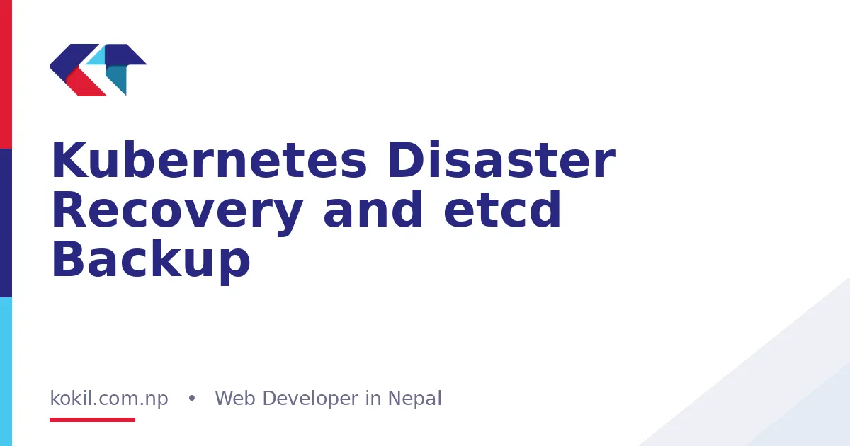 Kubernetes Disaster Recovery and etcd Backup