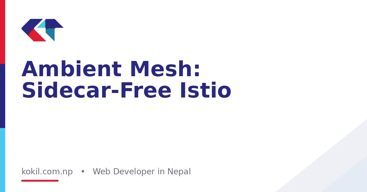 Ambient Mesh: Sidecar-Free Istio