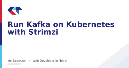 Run Kafka on Kubernetes with Strimzi