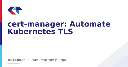 cert-manager: Automate Kubernetes TLS