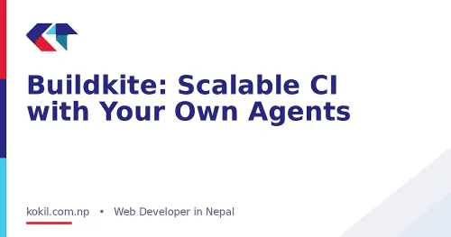 Buildkite: Scalable CI with Your Own Agents