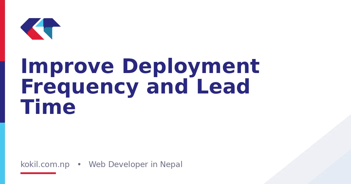 Improve Deployment Frequency and Lead Time