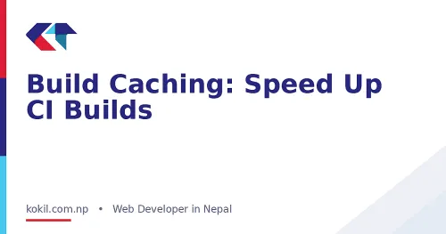 Build Caching: Speed Up CI Builds