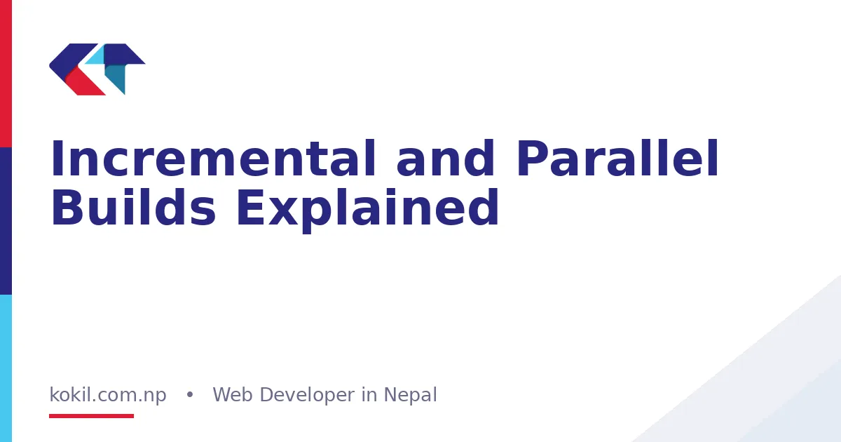 Incremental and Parallel Builds Explained