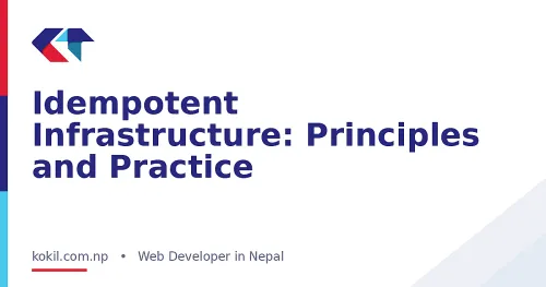 Idempotent Infrastructure: Principles and Practice