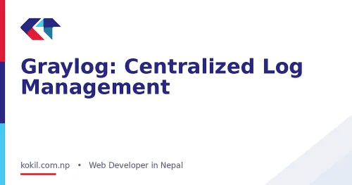 Graylog: Centralized Log Management